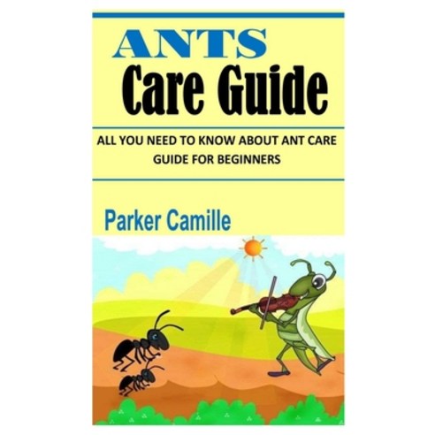 (영문도서) Ants Care Guide: All You Need To Know About Ant Care Guide for Beginners Paperback, Independently Published, English, 9798423431976