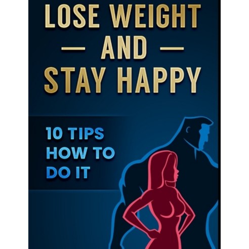 (영문도서) Lose Weight and Stay Happy: 10 Tips How to Do It Paperback, Independently Published, English, 9798789018293