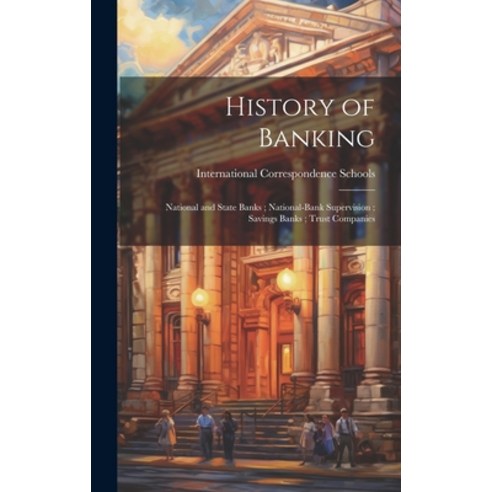 (영문도서) History of Banking; National and State Banks; National-Bank Supervision; Savings Banks; Trust... Hardcover, Legare Street Press, English, 9781019670750