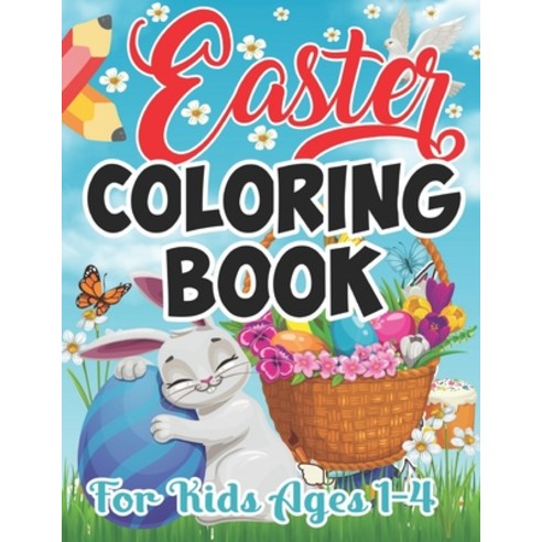Easter Coloring Book For Kids Ages 1-4: Easter Day Activity Unique Coloring Illustration Fun Book Fo... Paperback, Independently Published, English, 9798708826091