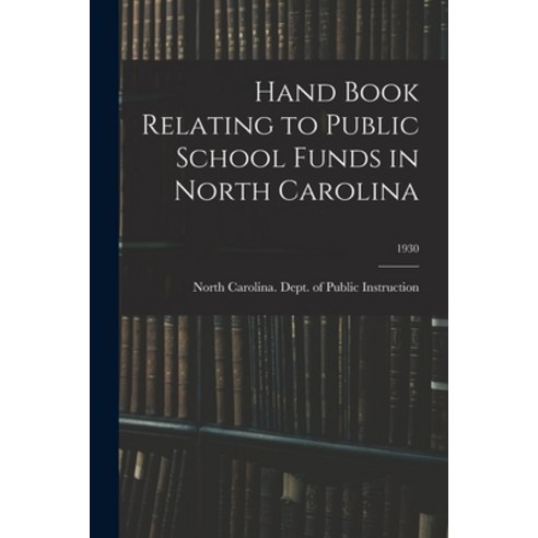 (영문도서) Hand Book Relating to Public School Funds in North Carolina; 1930 Paperback, Hassell Street Press, English, 9781014938381