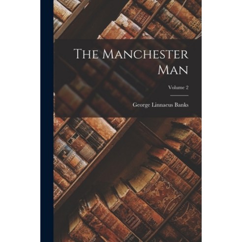 (영문도서) The Manchester Man; Volume 2 Paperback, Legare Street Press, English, 9781016803038