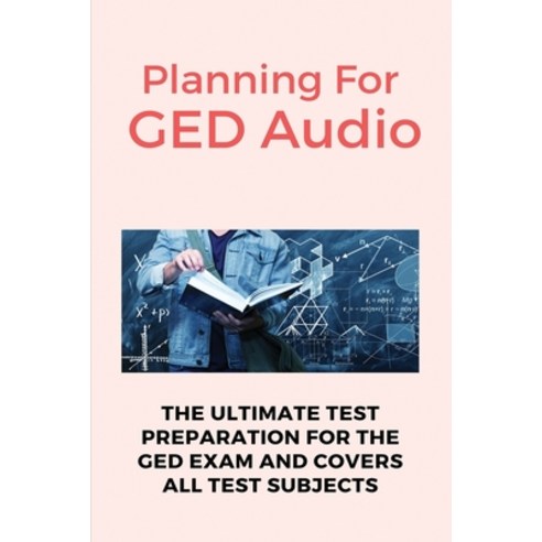 Planning For GED Audio: The Ultimate Test Preparation For The GED Exam And Covers All Test Subjects:... Paperback, Independently Published, English, 9798702895031