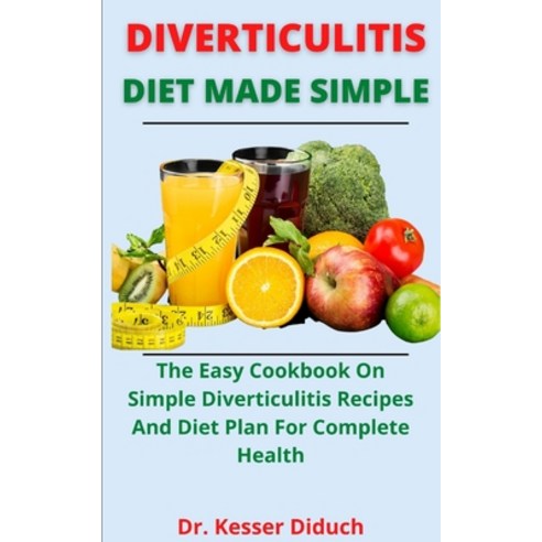 (영문도서) Diverticulitis Diet Made Simple: The Easy Cookbook On Simple Diverticulitis Recipes And Diet ... Paperback, Independently Published, English, 9798534302134