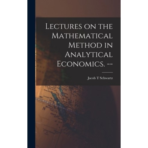 (영문도서) Lectures on the Mathematical Method in Analytical Economics. -- Hardcover, Hassell Street Press, English, 9781014294470