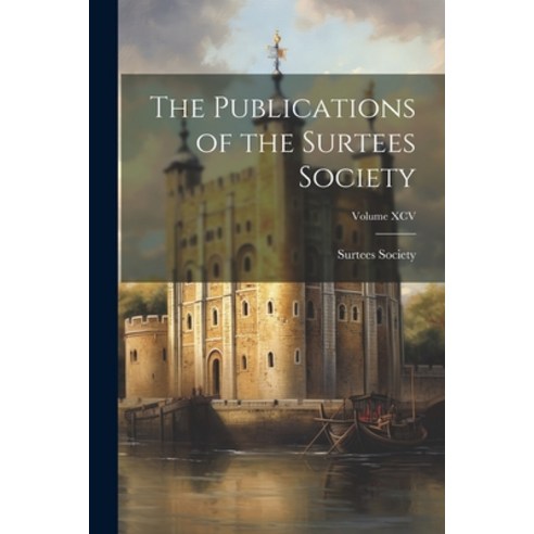 (영문도서) The Publications of the Surtees Society; Volume XCV Paperback, Legare Street Press, English, 9781022096677