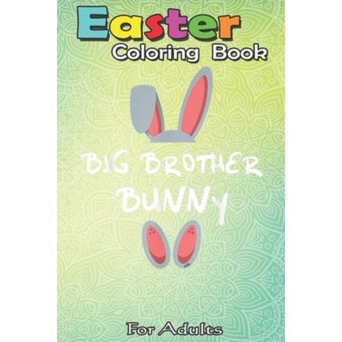 Easter Coloring Book For Adults: Big Brother Bunny Easter Gift Group Matching Family Easter An Adult... Paperback, Independently Published, English, 9798709842922