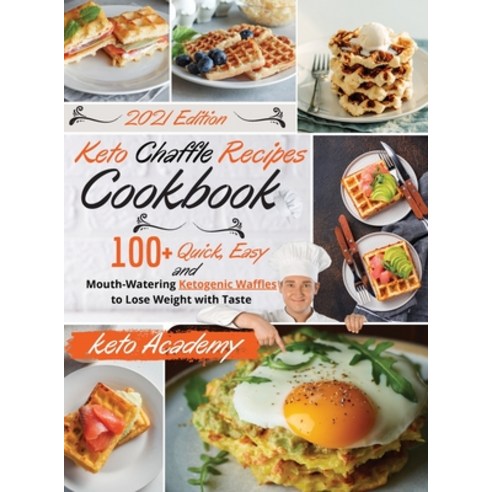 Keto Chaffle Recipes Cookbook: 100+ Quick Easy and Mouth-Watering Ketogenic Waffles to Lose Weight ... Hardcover, Keto Academy, English, 9781802116984