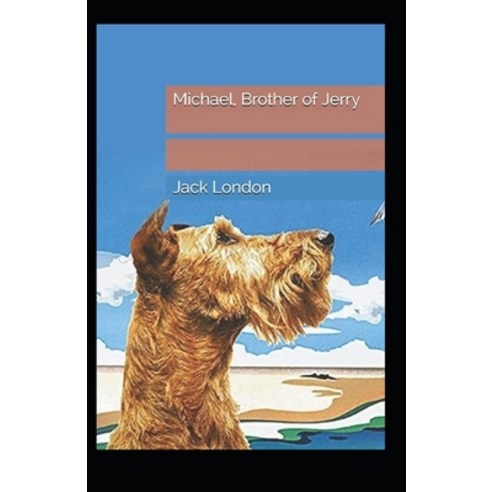 (영문도서) Michael Brother of Jerry: Jack London (Classics Literature Action & Adventure) [Annotated] Paperback, Independently Published, English, 9798713965624