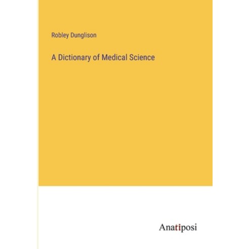 (영문도서) A Dictionary of Medical Science Paperback, Anatiposi Verlag, English, 9783382500009