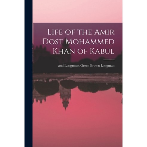(영문도서) Life of the Amir Dost Mohammed Khan of Kabul Paperback, Legare Street Press, English, 9781017420203
