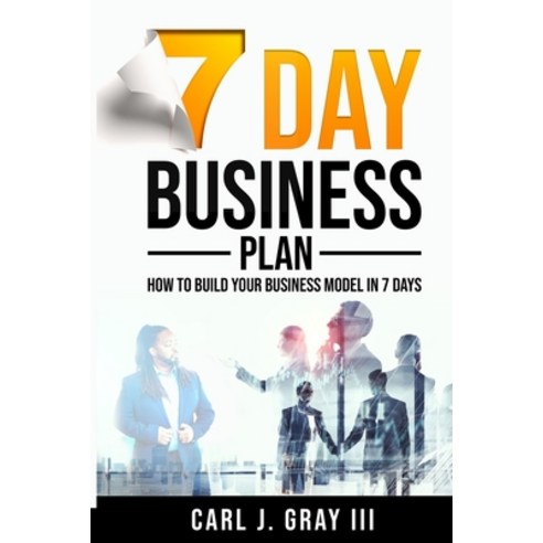 (영문도서) 7 Day Business Plan: How To Build Your Business Model In 7 Days Paperback, Independently Published, English, 9798365351561
