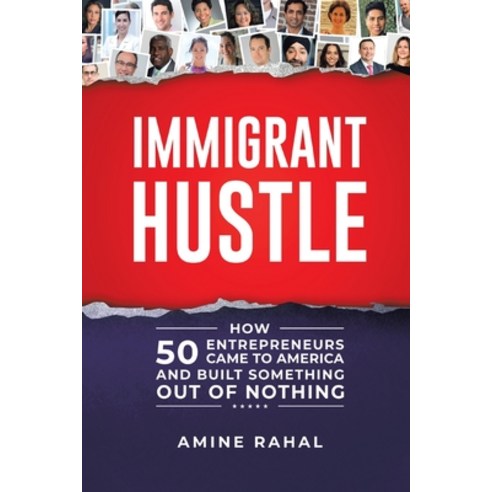 Immigrant Hustle: How 50 Entrepreneurs Came to America and Built Something Out of Nothing Paperback, Tellwell Talent, English, 9780228819578
