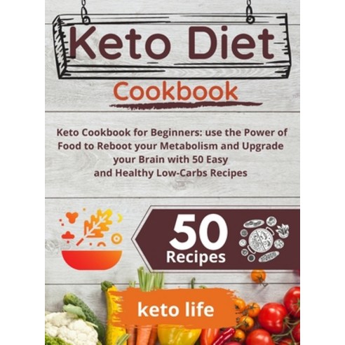 Keto Diet Cookbook: Keto Cookbook for Beginners: use the Power of Food to Reboot your Metabolism and... Hardcover, Keto Life, English, 9781802175790