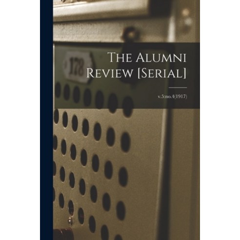 (영문도서) The Alumni Review [serial]; v.5: no.4(1917) Paperback, Legare Street Press, English, 9781014630919