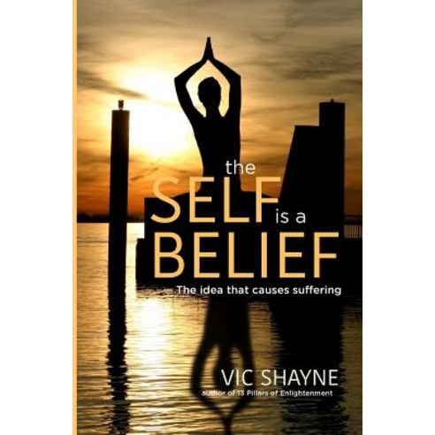 (영문도서) The Self is a Belief: The idea that causes suffering Paperback, Createspace Independent Pub..., English, 9781727152081