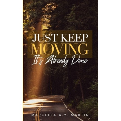 Just Keep Moving It''s Already Done Paperback, Marcella A.Y. Martin, English, 9780578784458