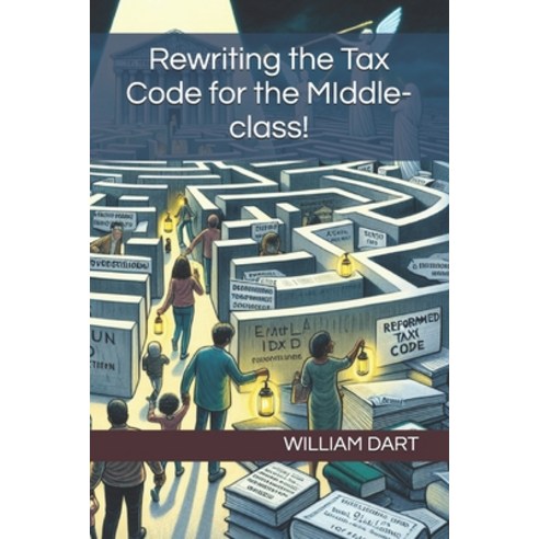 (영문도서) Rewriting the Tax Code for the MIddle-class!: My Mission as a Tax Preparer! Paperback, Independently Published, English, 9798327595637