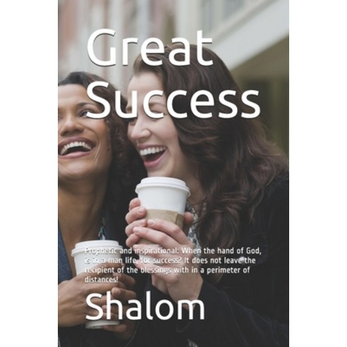 Great Success: Prophetic and inspirational: When the hand of God is in a man life for success? It ... Paperback, Independently Published, English, 9781983235702