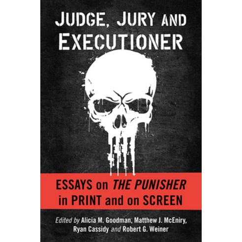 Judge Jury and Executioner: Essays on the Punisher in Print and on Screen Paperback, McFarland & Company, English, 9781476682501