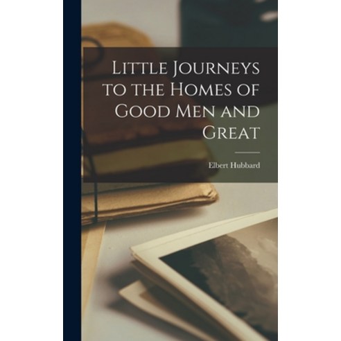 (영문도서) Little Journeys to the Homes of Good Men and Great Hardcover, Legare Street Press, English, 9781017921717