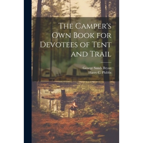 (영문도서) The Camper''s Own Book for Devotees of Tent and Trail Paperback, Legare Street Press, English, 9781021705389