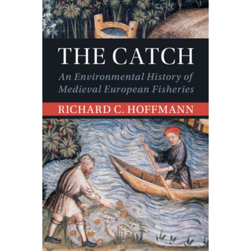 (영문도서) The Catch: An Environmental History of Medieval European Fisheries Paperback, Cambridge University Press, English, 9781108958202