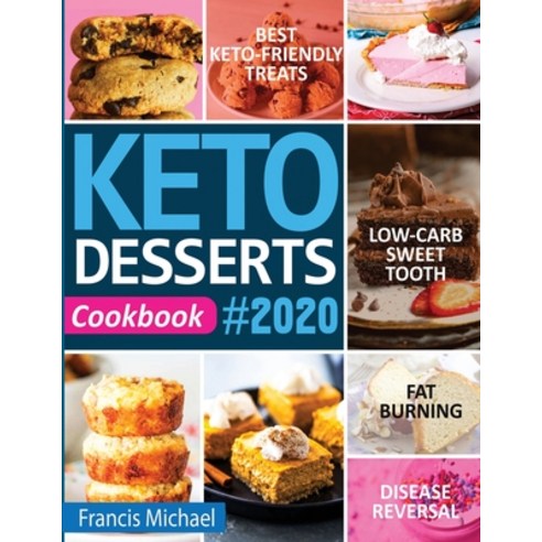 Keto Desserts Cookbook #2020: Best Keto-Friendly Treats for Your Low- Carb Sweet Tooth Fat Burning ... Paperback, Francis Michael Publishing Company