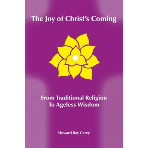 The Joy of Christ''s Coming: From Traditional Religion to Ageless Wisdom Paperback, Share International Foundation