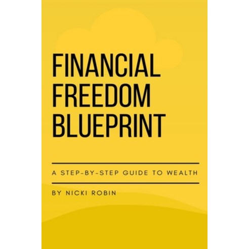 (영문도서) Financial Freedom Blueprint: A Step-by-Step Guide to Wealth ...