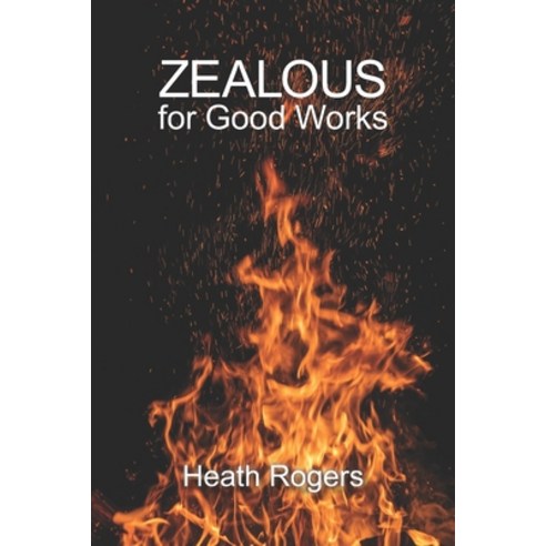 (영문도서) Zealous For Good Works Paperback, One Stone, English, 9781941422830