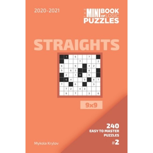 The Mini Book Of Logic Puzzles 2020-2021. Straights 9x9 - 240 Easy To Master Puzzles. #2 Paperback, Independently Published, English, 9798558933147