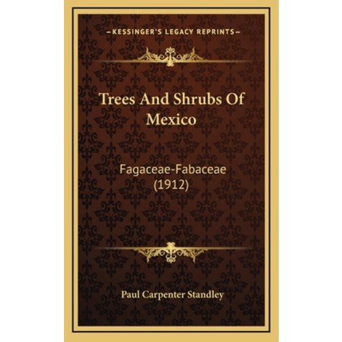 Trees And Shrubs Of Mexico: Fagaceae-Fabaceae (1912) Hardcover, Kessinger Publishing