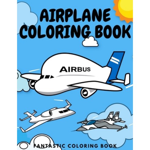AirPlane Coloring Book: Activity Book Full Of AirPlanes Helicopters And Military AirCrafts Aeroplane... Paperback, Independently Published