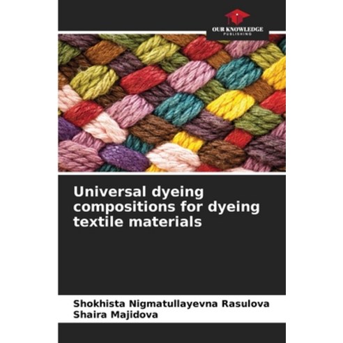 (영문도서) Universal dyeing compositions for dyeing textile materials Paperback, Our Knowledge Publishing, English, 9786205165348