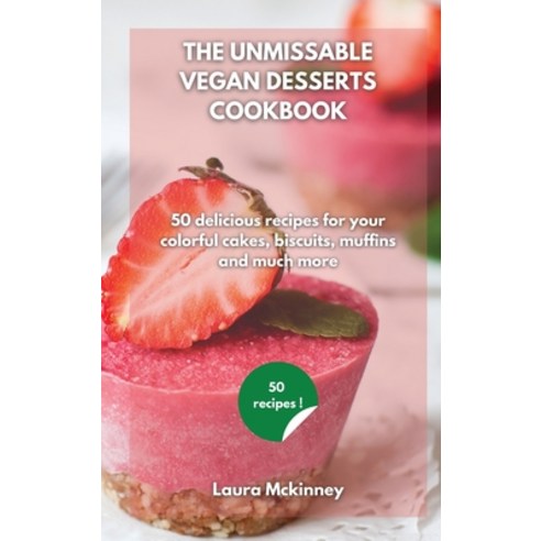 The Ultimate Vegan Desserts Cookbook: 50 delicious recipes for your colorful cakes biscuits muffin... Hardcover, Laura McKinney, English, 9781801797528