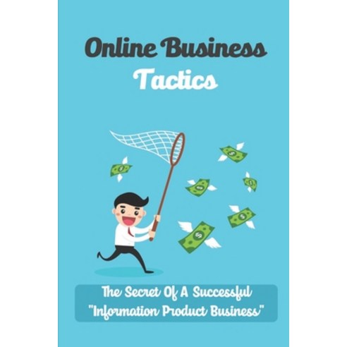 (영문도서) Online Business Tactics: The Secret Of A Successful Information Product Business: Create Inco... Paperback, Independently Published, English, 9798461081072