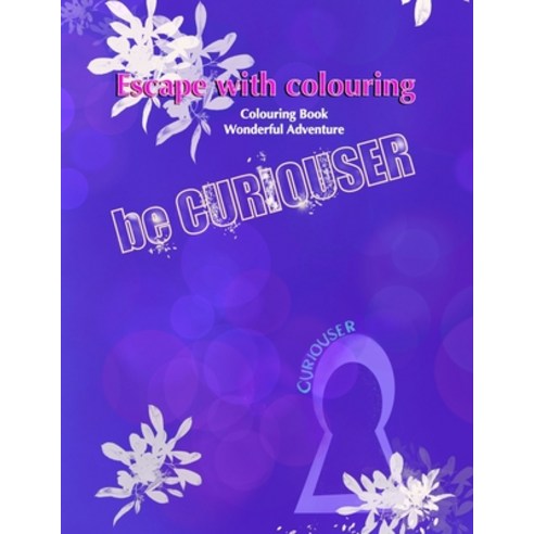 Escape with colouring. Colouring Book. Wonderful Adventure.: Be curiouser Paperback, Independently Published, English, 9798559155777