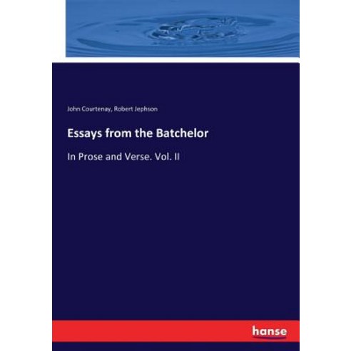 Essays from the Batchelor: In Prose and Verse. Vol. II Paperback, Hansebooks