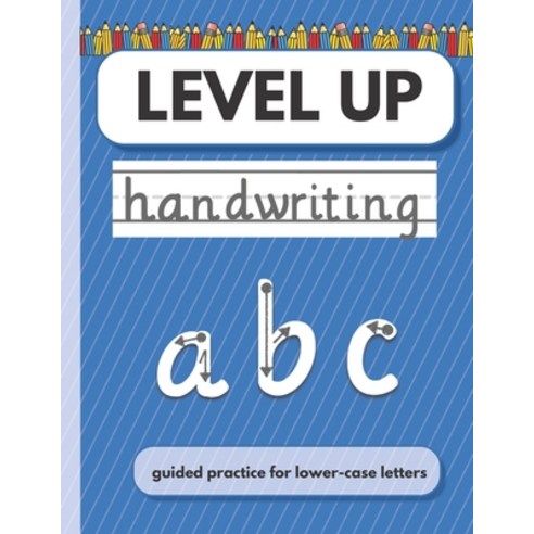 LEVEL UP Handwriting: Guided practice for lower case letters Paperback, Independently Published, English, 9798736376292
