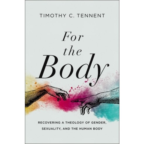 For the Body: Recovering a Theology of Gender Sexuality and the Human Body Hardcover, Zondervan