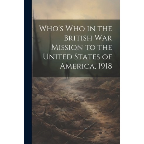 (영문도서) Who''s Who in the British War Mission to the United States of America 1918 Paperback, Legare Street Press, English, 9781021662163