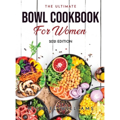 (영문도서) The Ultimate Bowl Cookbook for Women: 2021 Edition Hardcover, Michael Williams, English, 9789878021652