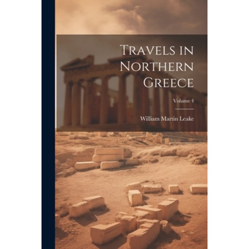 (영문도서) Travels in Northern Greece; Volume 4 Paperback, Legare Street Press, English, 9781022483767