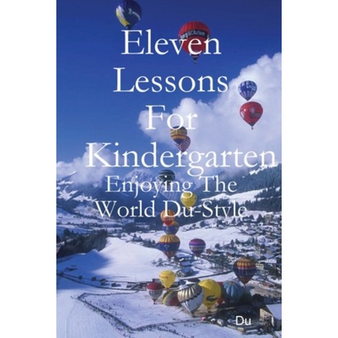 (영문도서) Eleven Lessons For Kindergarten: Enjoying The World Du-Style Paperback, Lulu.com, English, 9781678180478