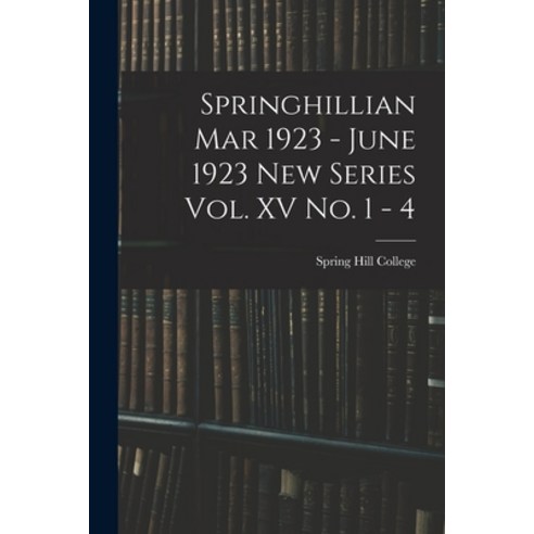 (영문도서) Springhillian Mar 1923 - June 1923 New Series Vol. XV No. 1 - 4 Paperback, Legare Street Press, English, 9781014523044