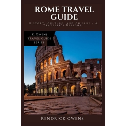 (영문도서) Rome Travel Guide: History Culture and Cuisine - A Traveler''s Delight Paperback, Independently Published, English, 9798850724894