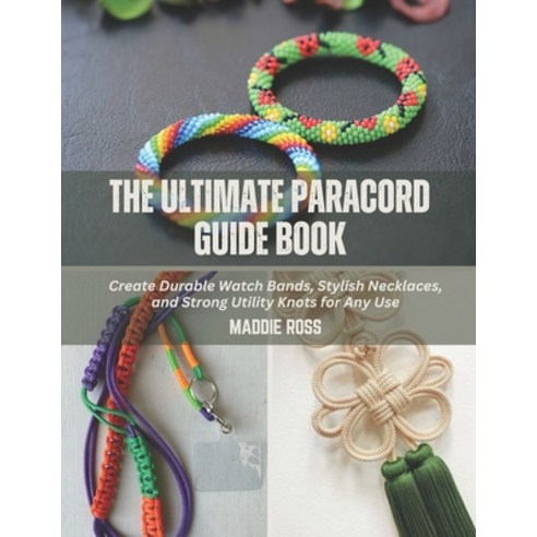 (영문도서) The Ultimate Paracord Guide Book: Create Durable Watch Bands Stylish Necklaces... Paperback, Independently Published, English, 9798312917895