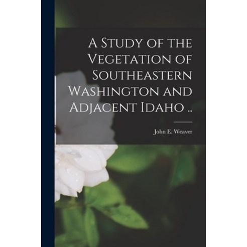 (영문도서) A Study of the Vegetation of Southeastern Washington and Adjacent Idaho .. Paperback, Legare Street Press, English, 9781014842930