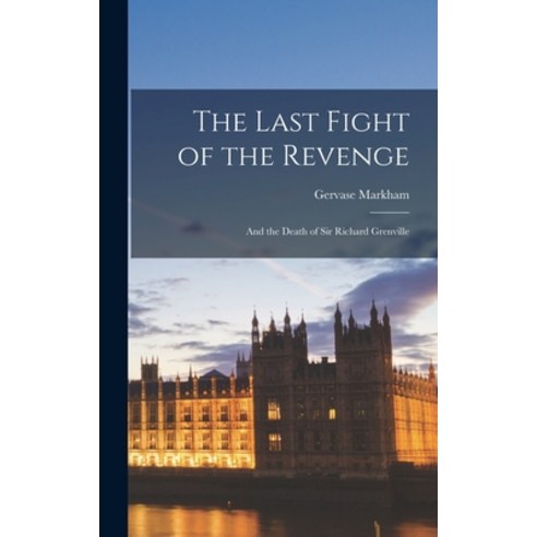 (영문도서) The Last Fight of the Revenge: And the Death of Sir Richard Grenville Hardcover, Legare Street Press, English, 9781015923768
